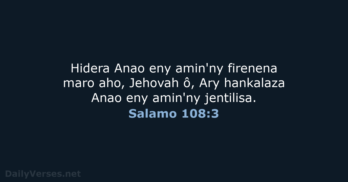 Hidera Anao eny amin'ny firenena maro aho, Jehovah ô, Ary hankalaza Anao… Salamo 108:3