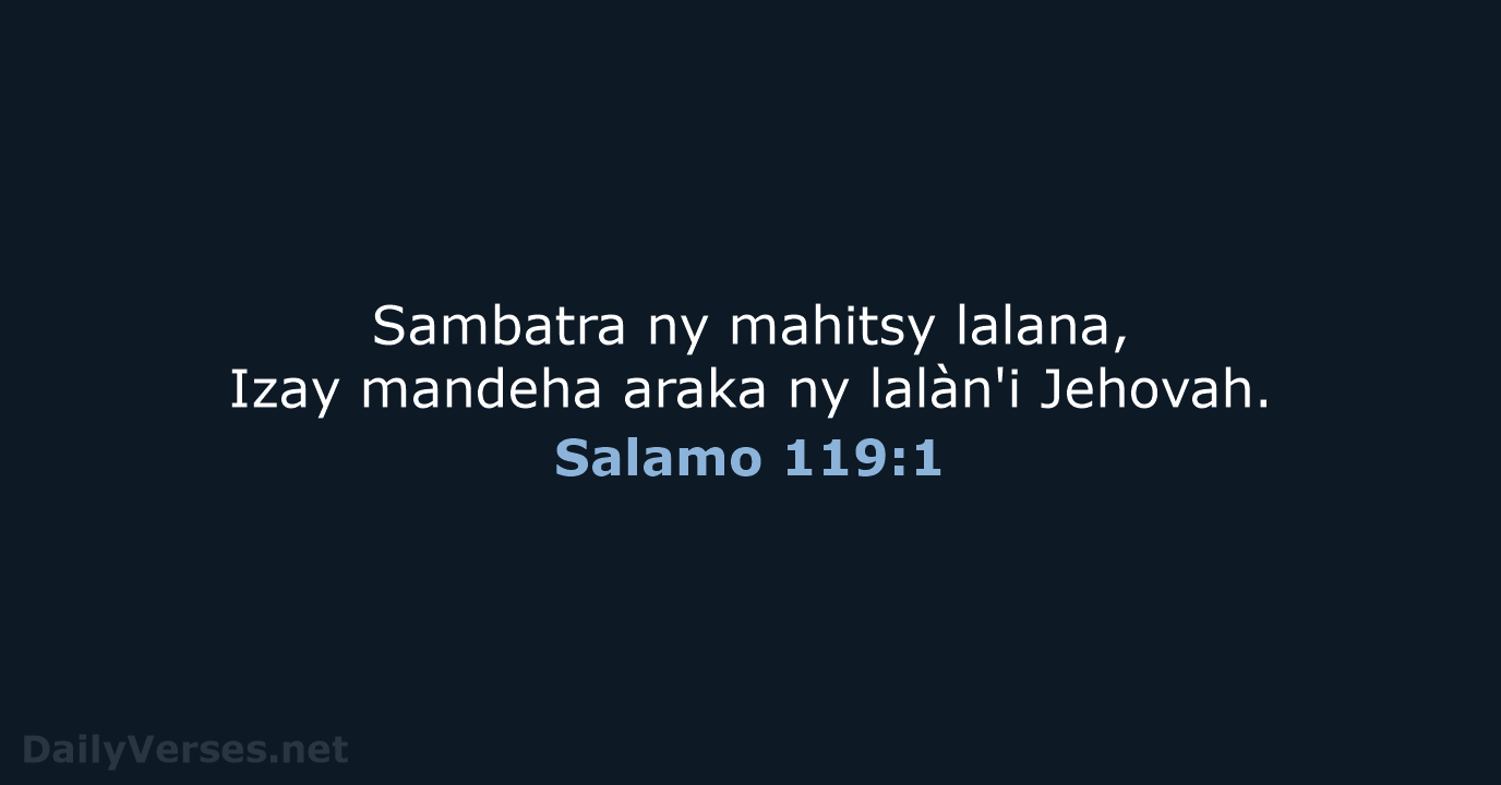 Sambatra ny mahitsy lalana, Izay mandeha araka ny lalàn'i Jehovah. Salamo 119:1