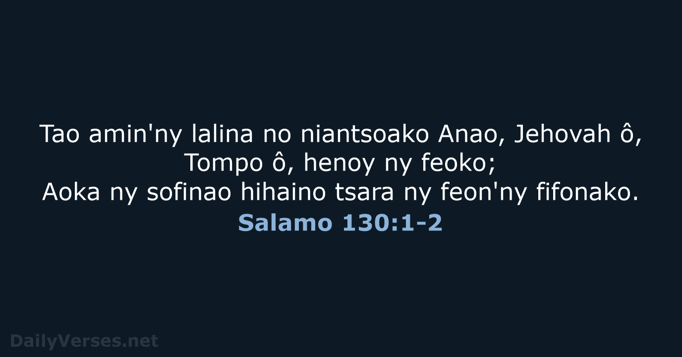 Tao amin'ny lalina no niantsoako Anao, Jehovah ô, Tompo ô, henoy ny… Salamo 130:1-2