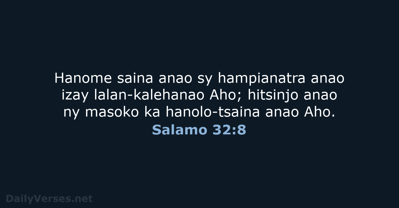 Hanome saina anao sy hampianatra anao izay lalan-kalehanao Aho; hitsinjo anao ny… Salamo 32:8