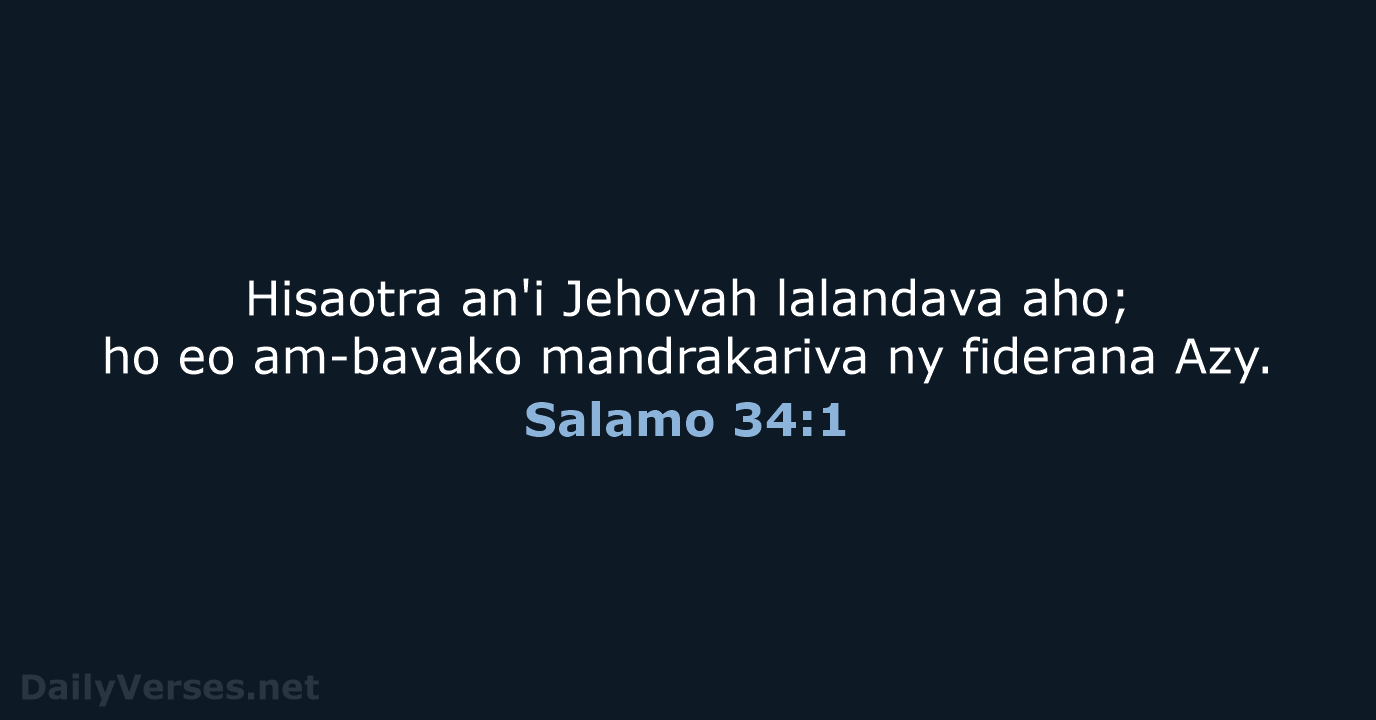 Hisaotra an'i Jehovah lalandava aho; ho eo am-bavako mandrakariva ny fiderana Azy. Salamo 34:1
