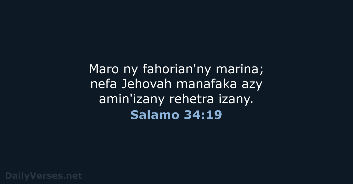Maro ny fahorian'ny marina; nefa Jehovah manafaka azy amin'izany rehetra izany. Salamo 34:19