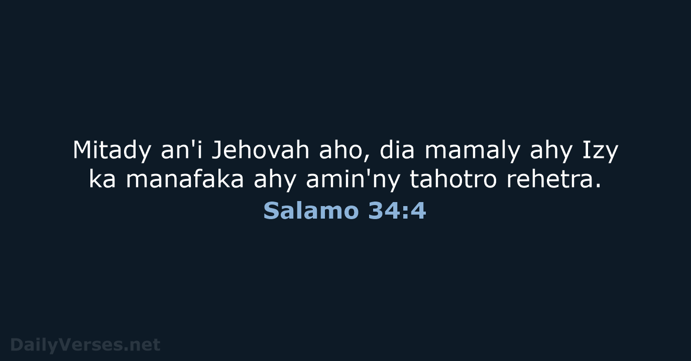 Mitady an'i Jehovah aho, dia mamaly ahy Izy ka manafaka ahy amin'ny tahotro rehetra. Salamo 34:4