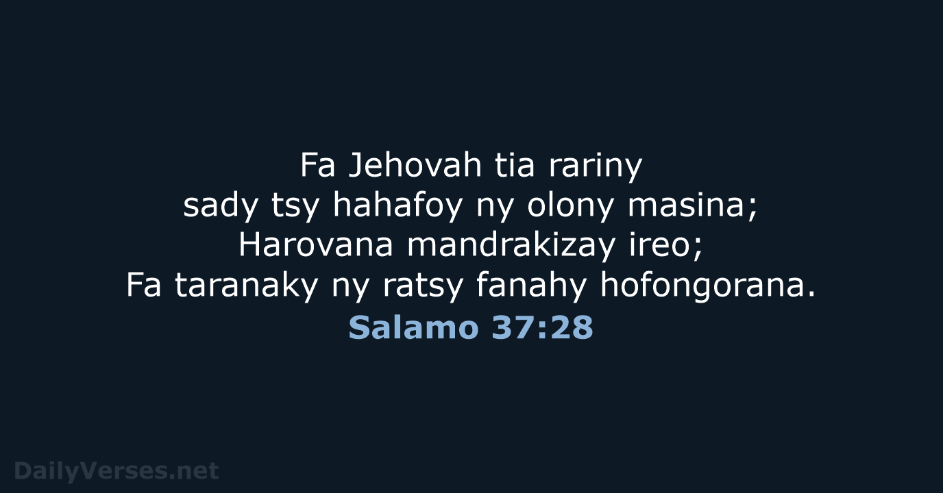 Fa Jehovah tia rariny sady tsy hahafoy ny olony masina; Harovana mandrakizay… Salamo 37:28