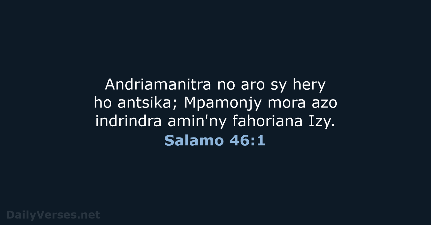 Andriamanitra no aro sy hery ho antsika; Mpamonjy mora azo indrindra amin'ny fahoriana Izy. Salamo 46:1