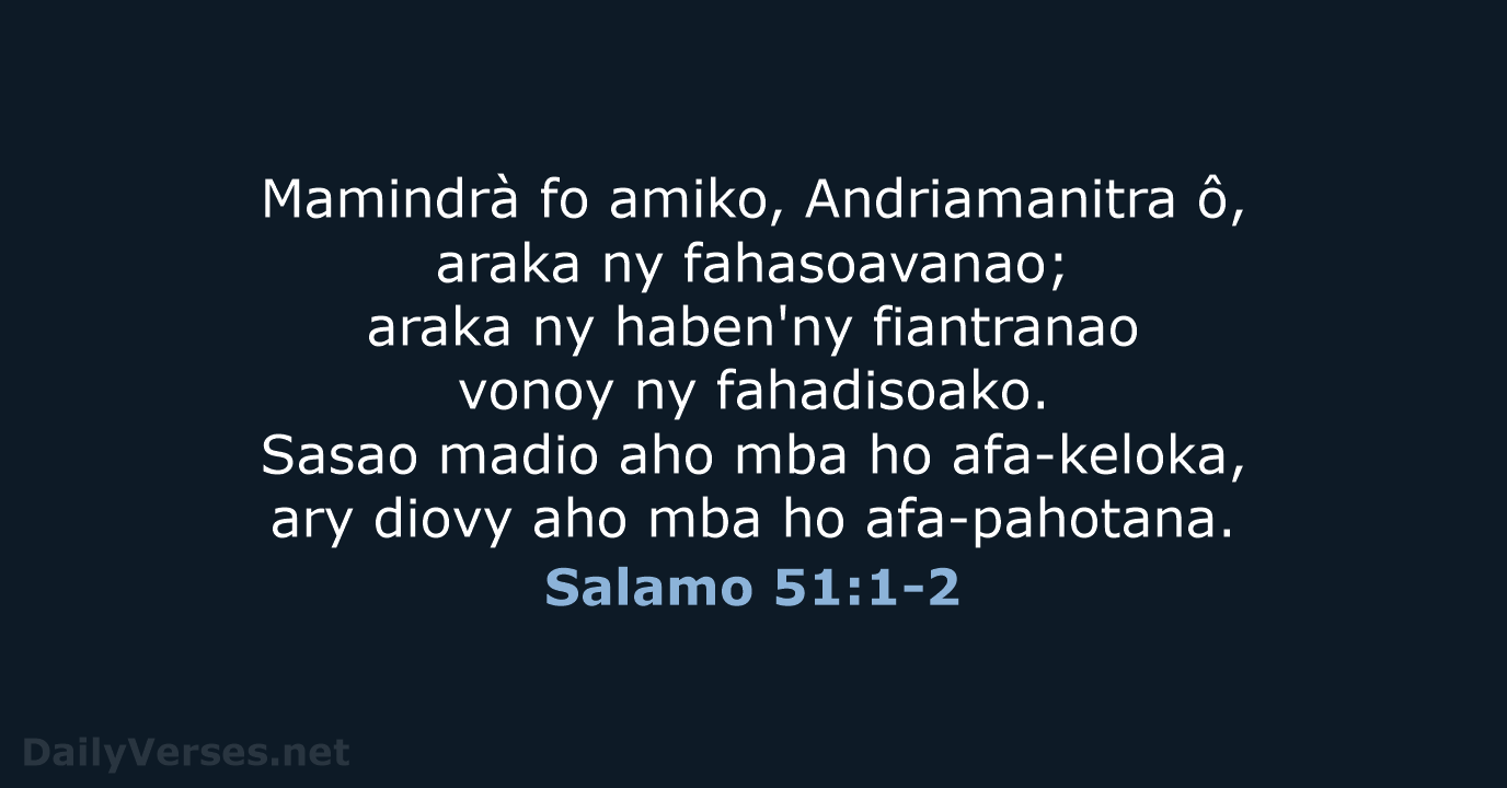 Mamindrà fo amiko, Andriamanitra ô, araka ny fahasoavanao; araka ny haben'ny fiantranao… Salamo 51:1-2