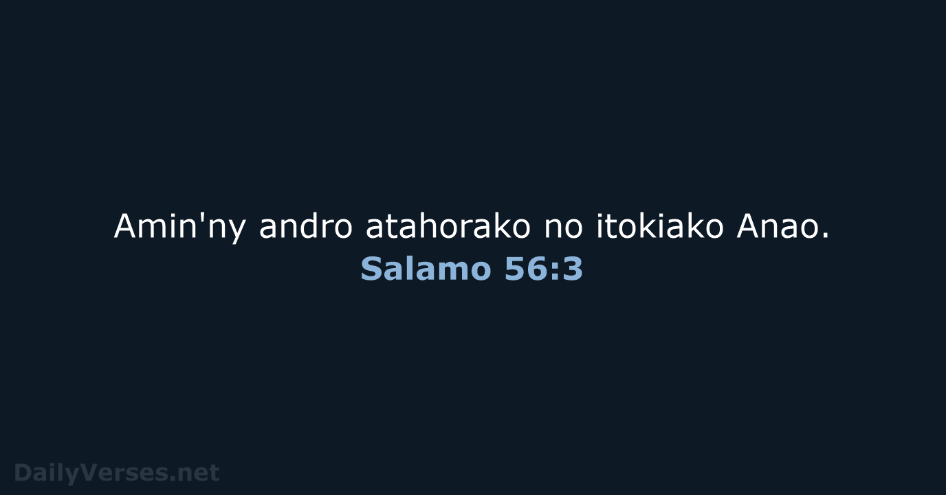 Amin'ny andro atahorako no itokiako Anao. Salamo 56:3