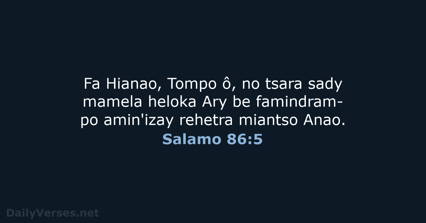 Fa Hianao, Tompo ô, no tsara sady mamela heloka Ary be famindram-po… Salamo 86:5