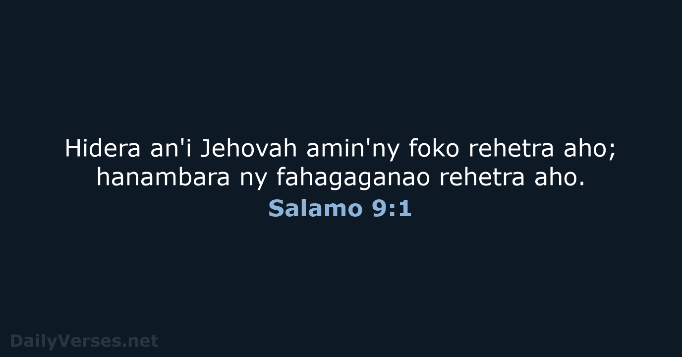 Hidera an'i Jehovah amin'ny foko rehetra aho; hanambara ny fahagaganao rehetra aho. Salamo 9:1