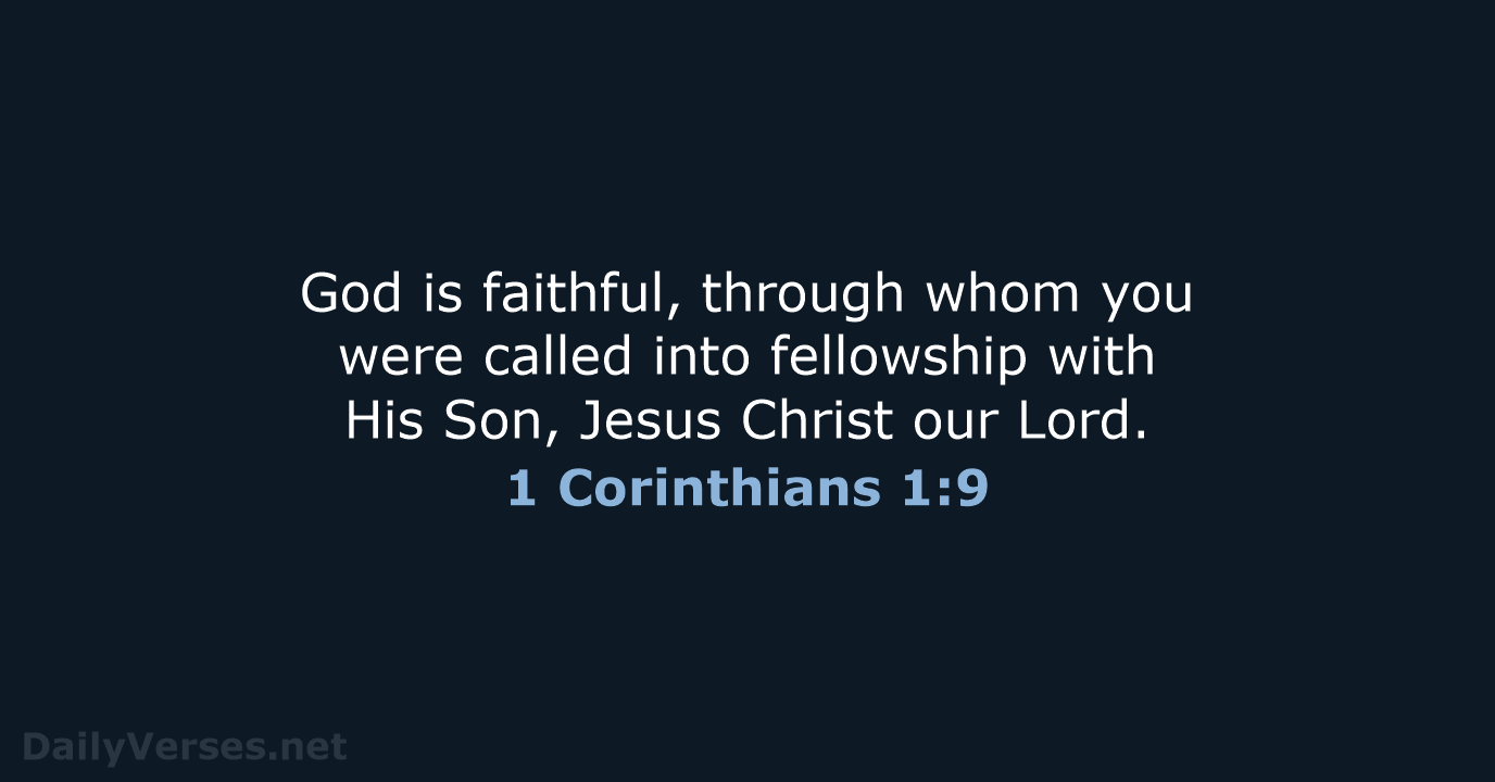 God is faithful, through whom you were called into fellowship with His… 1 Corinthians 1:9