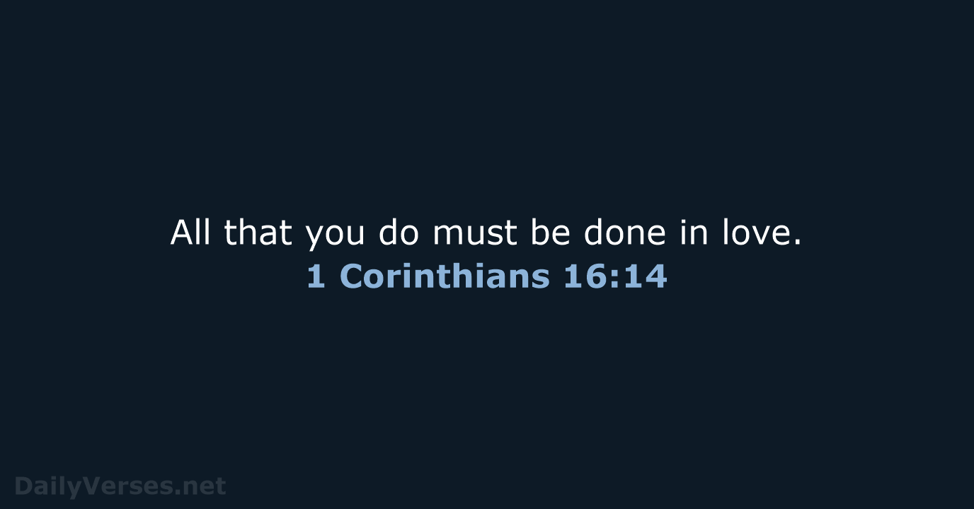 1 Corinthians 16:14 - NASB