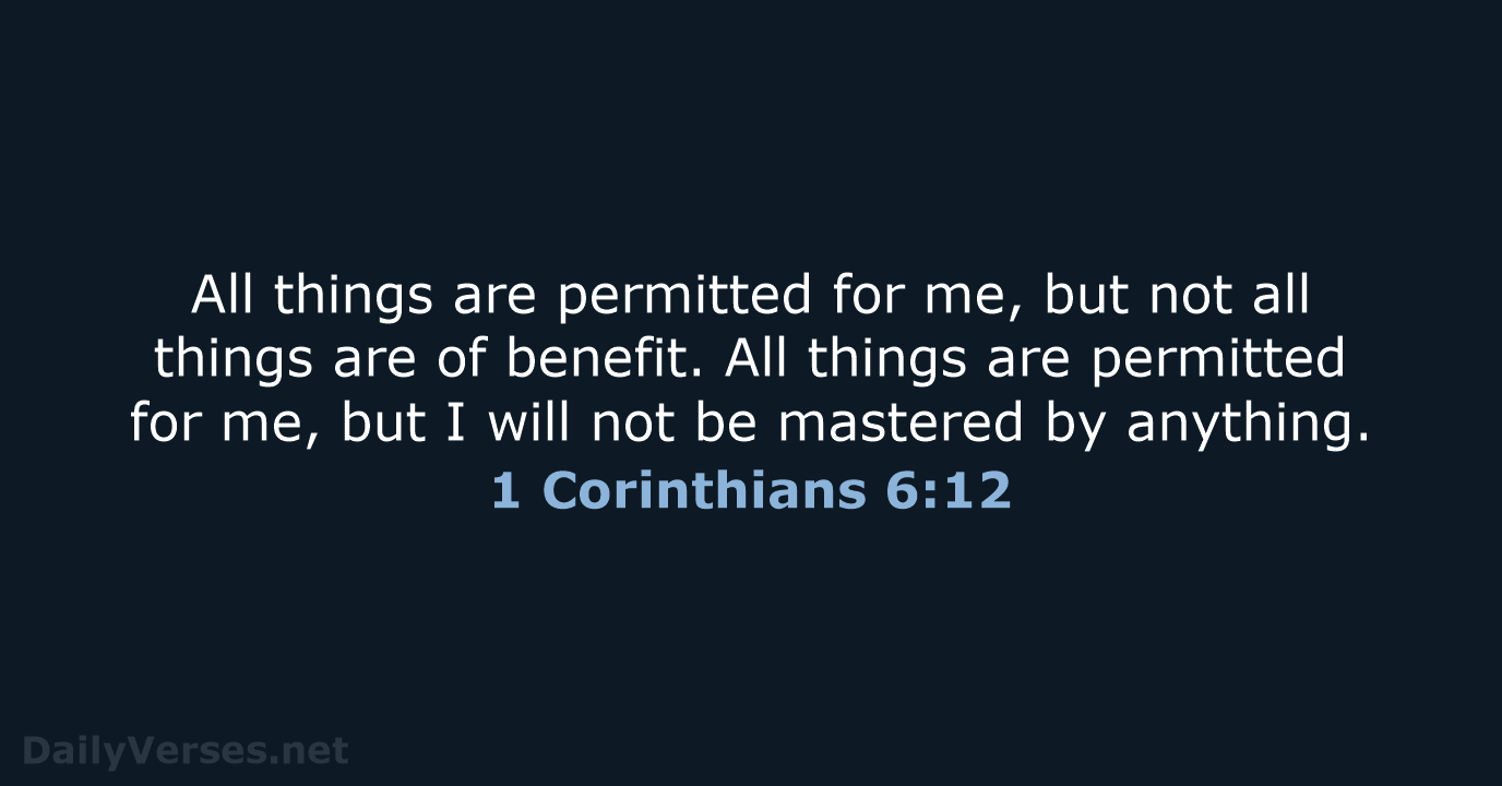 All things are permitted for me, but not all things are of… 1 Corinthians 6:12