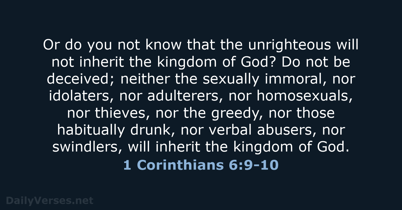 Or do you not know that the unrighteous will not inherit the… 1 Corinthians 6:9-10