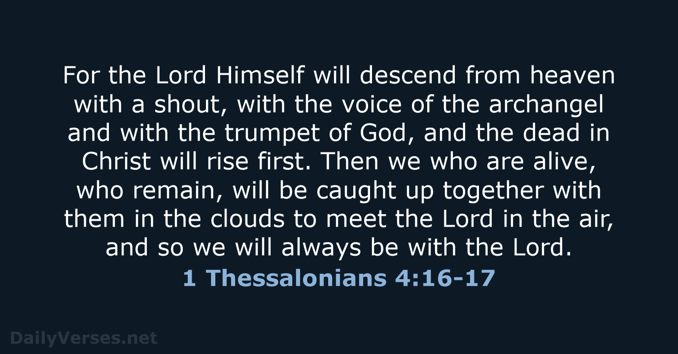 For the Lord Himself will descend from heaven with a shout, with… 1 Thessalonians 4:16-17