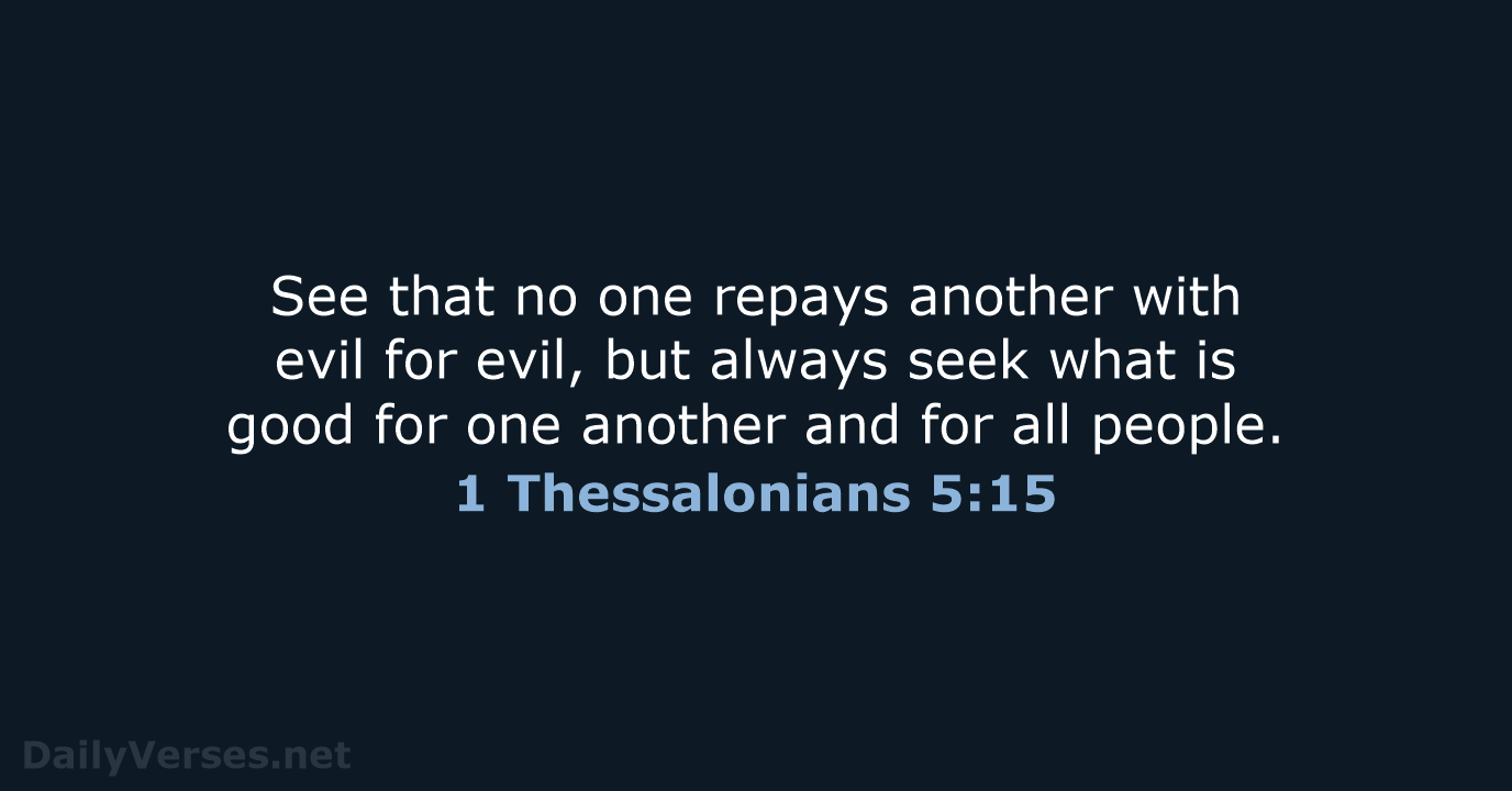 1 Thessalonians 5:15 - NASB