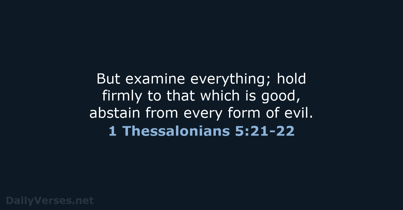 1 Thessalonians 5:21-22 - NASB