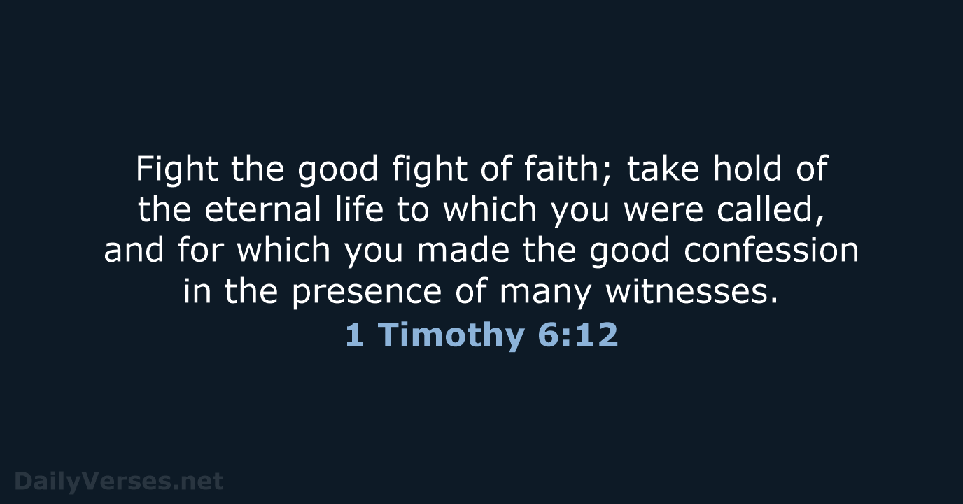 1 Timothy 6:12 - NASB