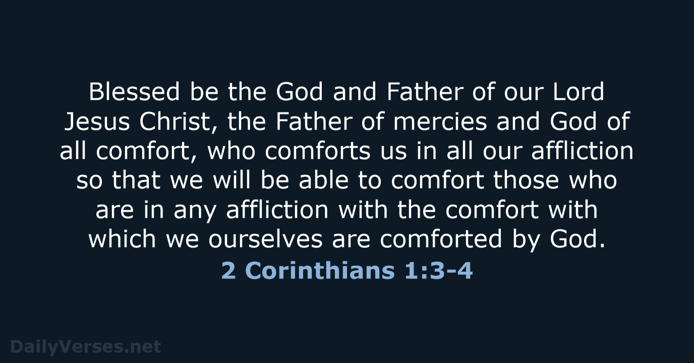 Blessed be the God and Father of our Lord Jesus Christ, the… 2 Corinthians 1:3-4