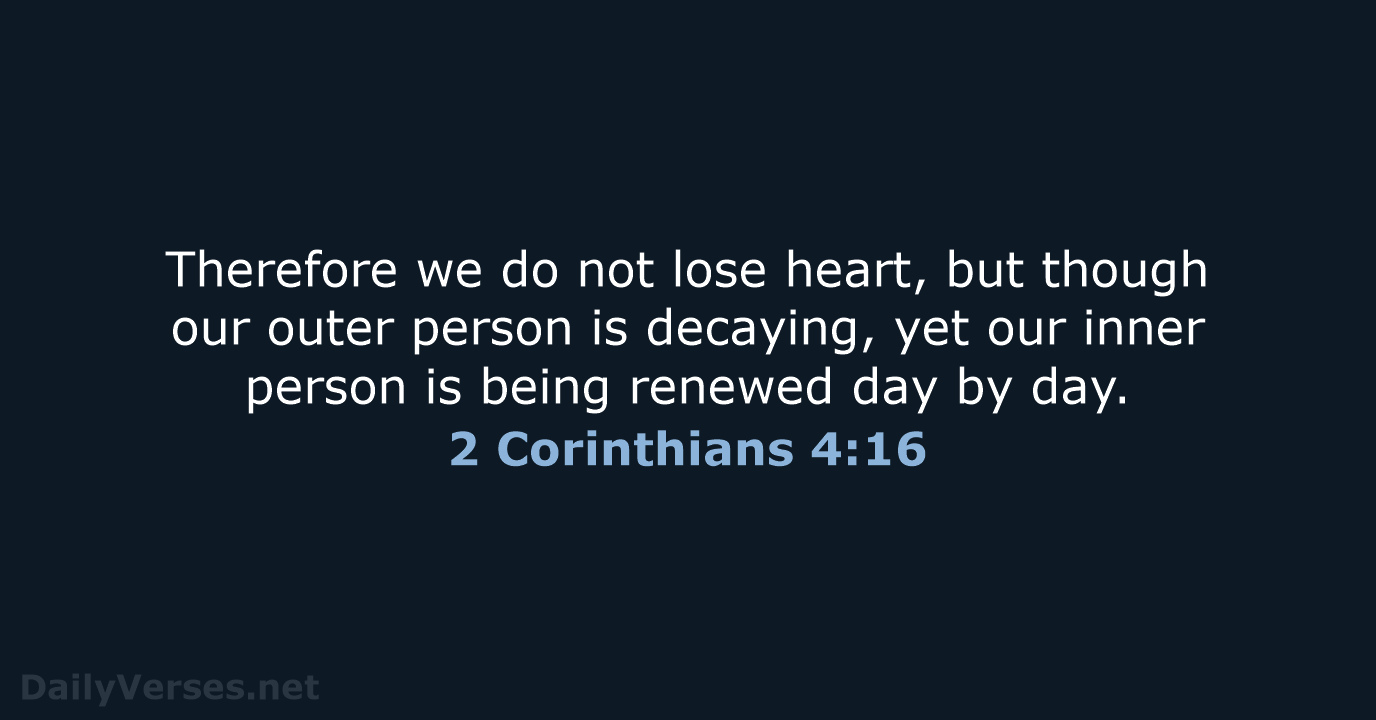 2 Corinthians 4:16 - NASB