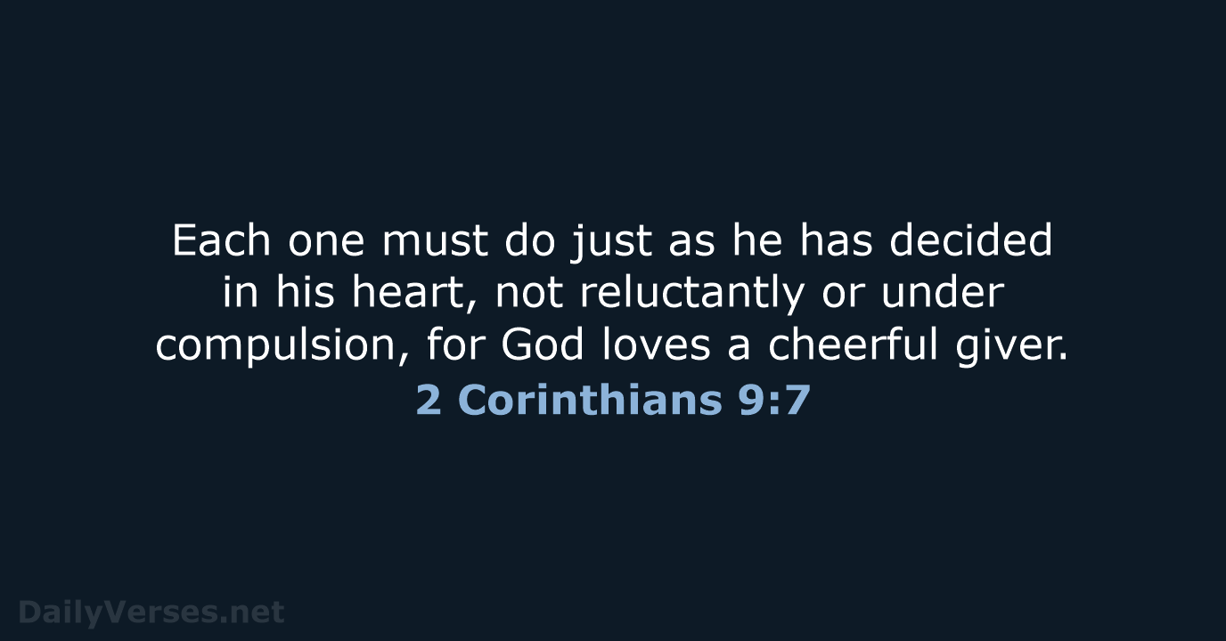 Each one must do just as he has decided in his heart… 2 Corinthians 9:7