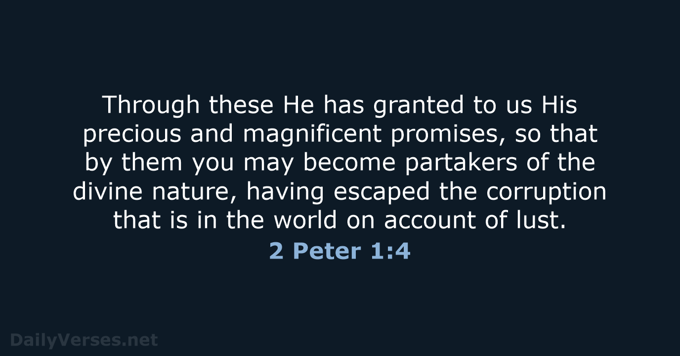 Through these He has granted to us His precious and magnificent promises… 2 Peter 1:4