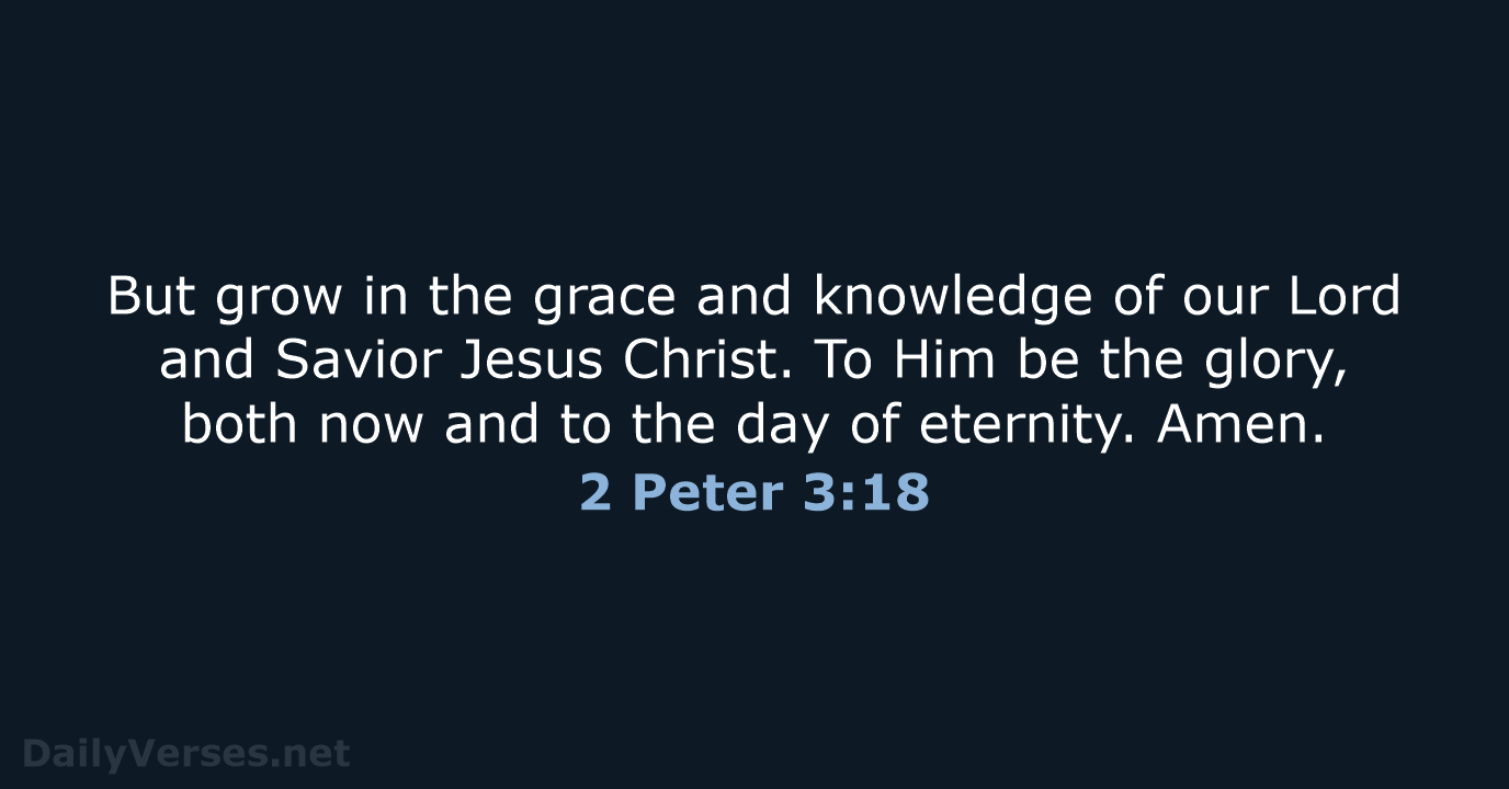 2 Peter 3:18 - NASB