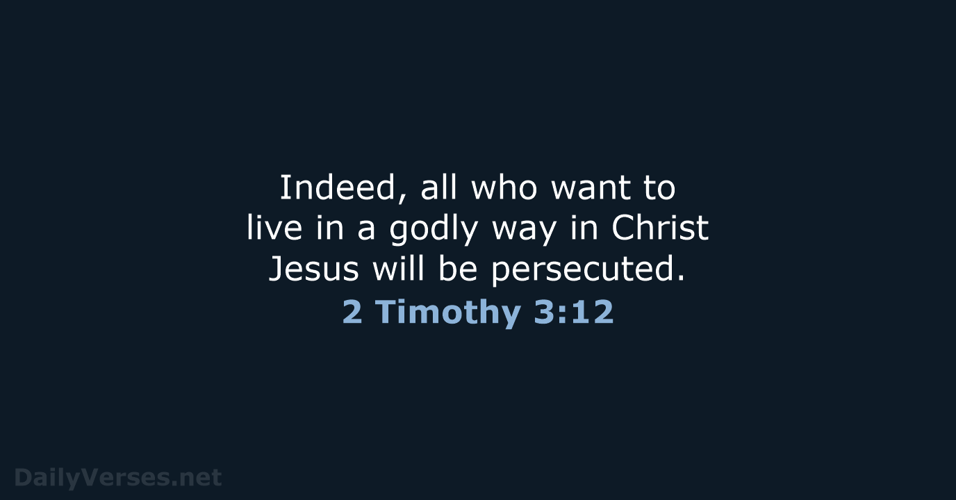 Indeed, all who want to live in a godly way in Christ… 2 Timothy 3:12