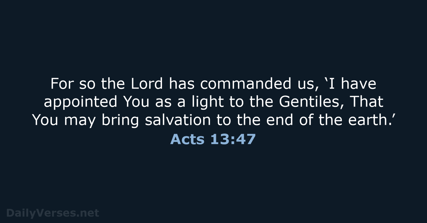 For so the Lord has commanded us, ‘I have appointed You as… Acts 13:47