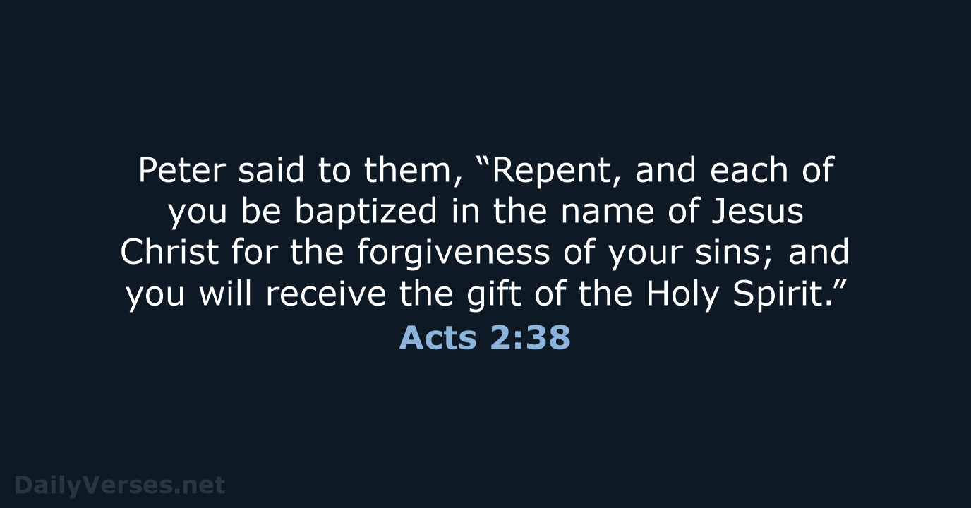 Peter said to them, “Repent, and each of you be baptized in… Acts 2:38