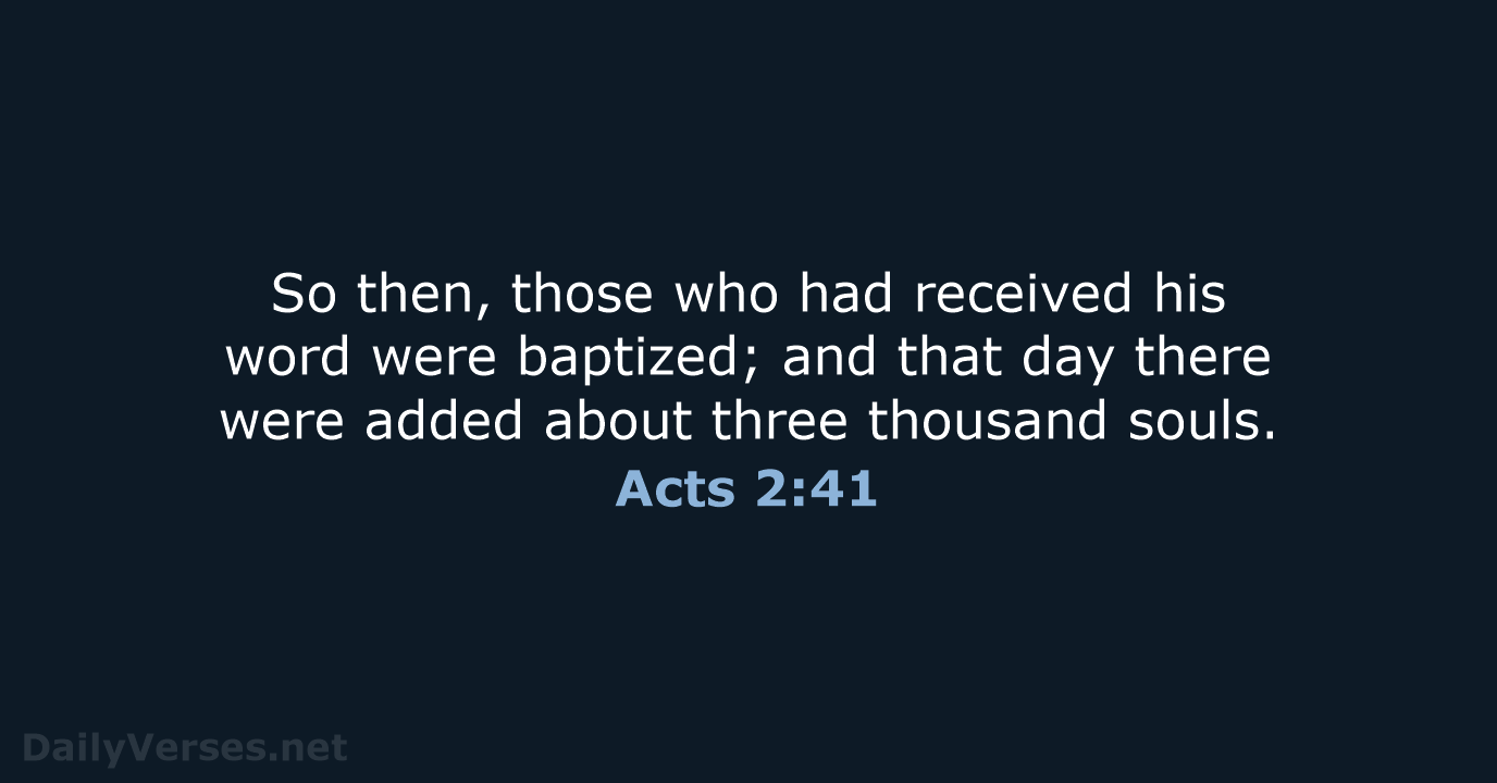 So then, those who had received his word were baptized; and that… Acts 2:41