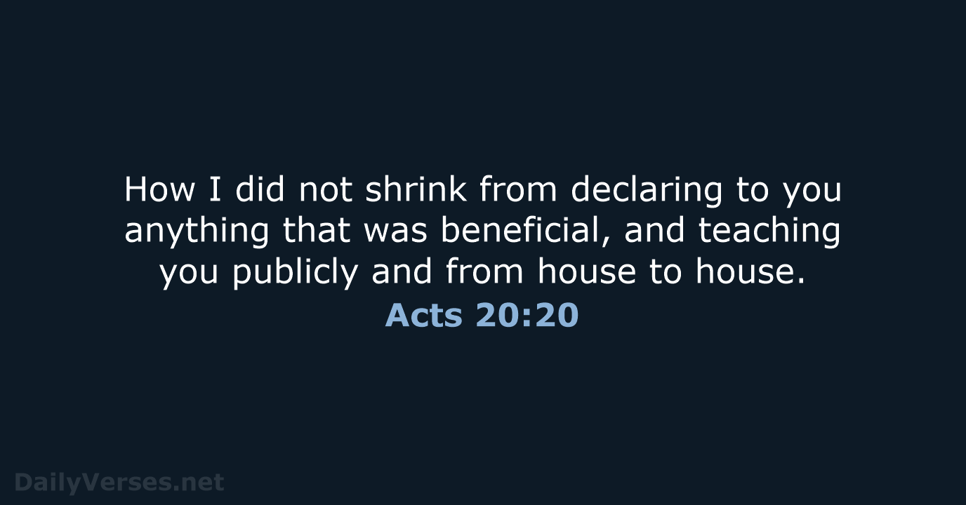 How I did not shrink from declaring to you anything that was… Acts 20:20