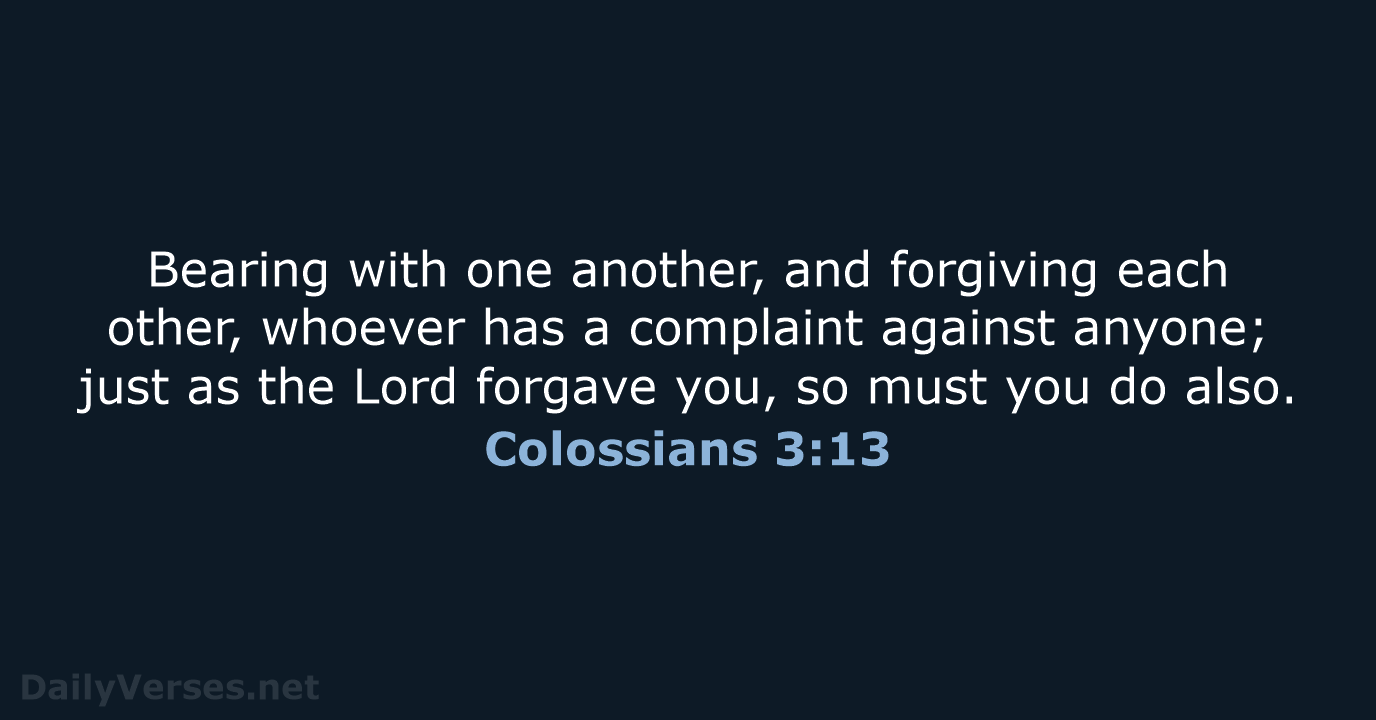 Colossians 3:13 - NASB