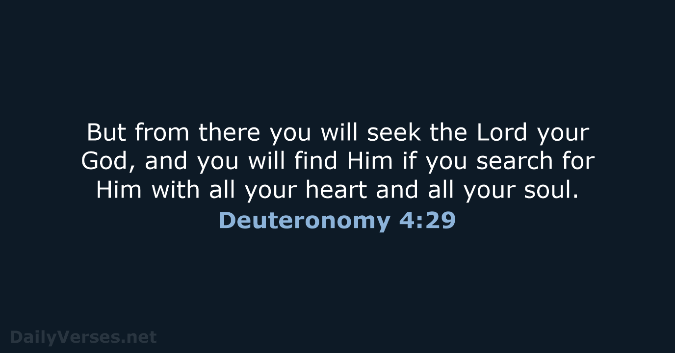 But from there you will seek the Lord your God, and you… Deuteronomy 4:29