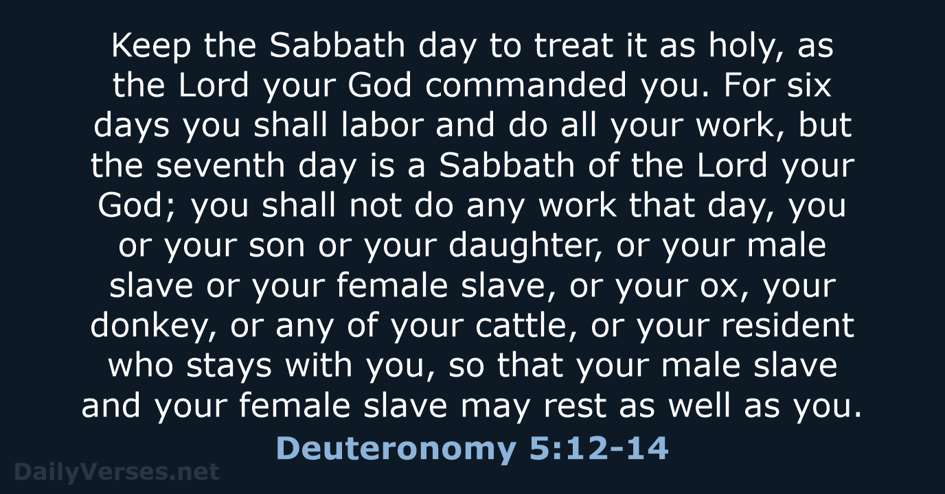 Keep the Sabbath day to treat it as holy, as the Lord… Deuteronomy 5:12-14