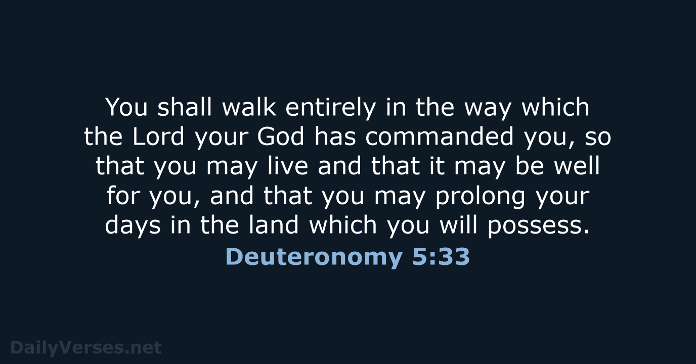 You shall walk entirely in the way which the Lord your God… Deuteronomy 5:33