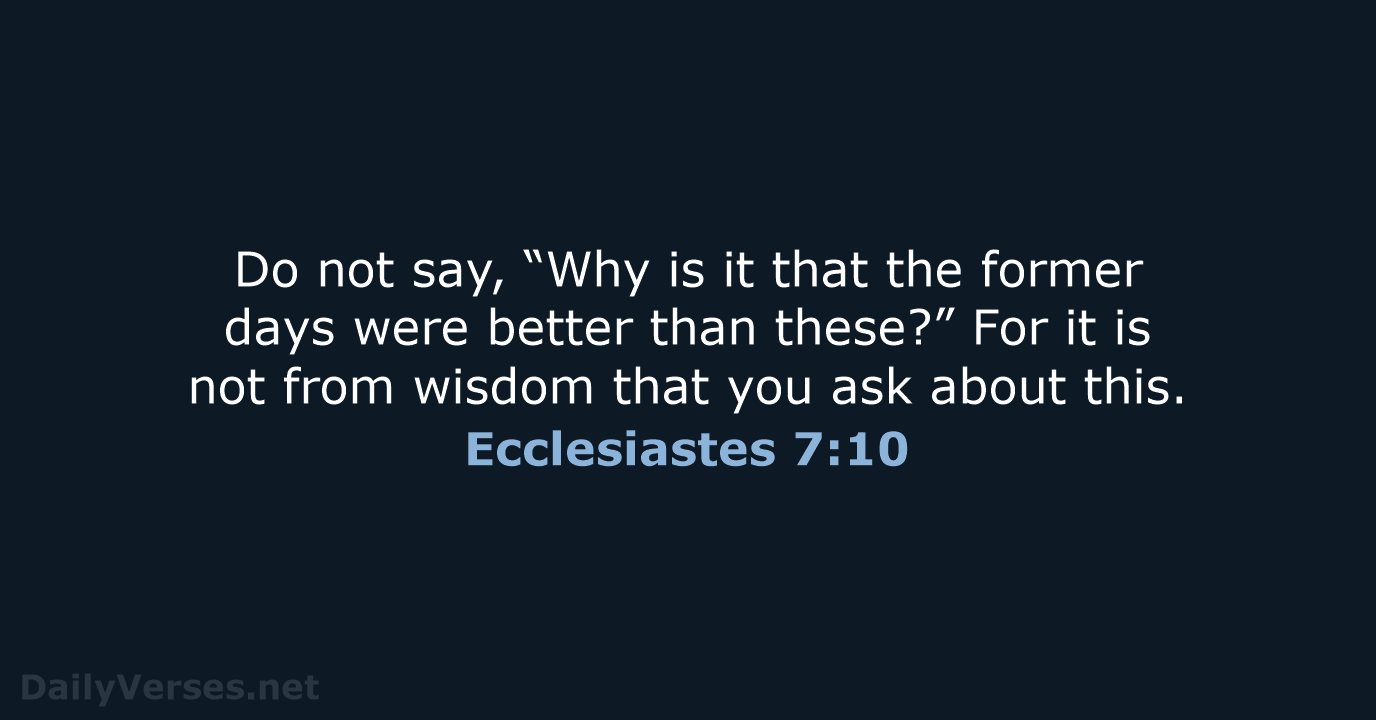 Ecclesiastes 7:10 - NASB