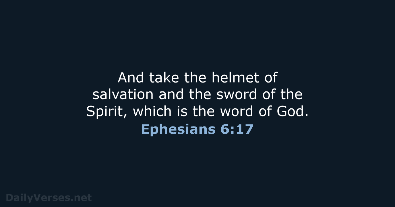 And take the helmet of salvation and the sword of the Spirit… Ephesians 6:17