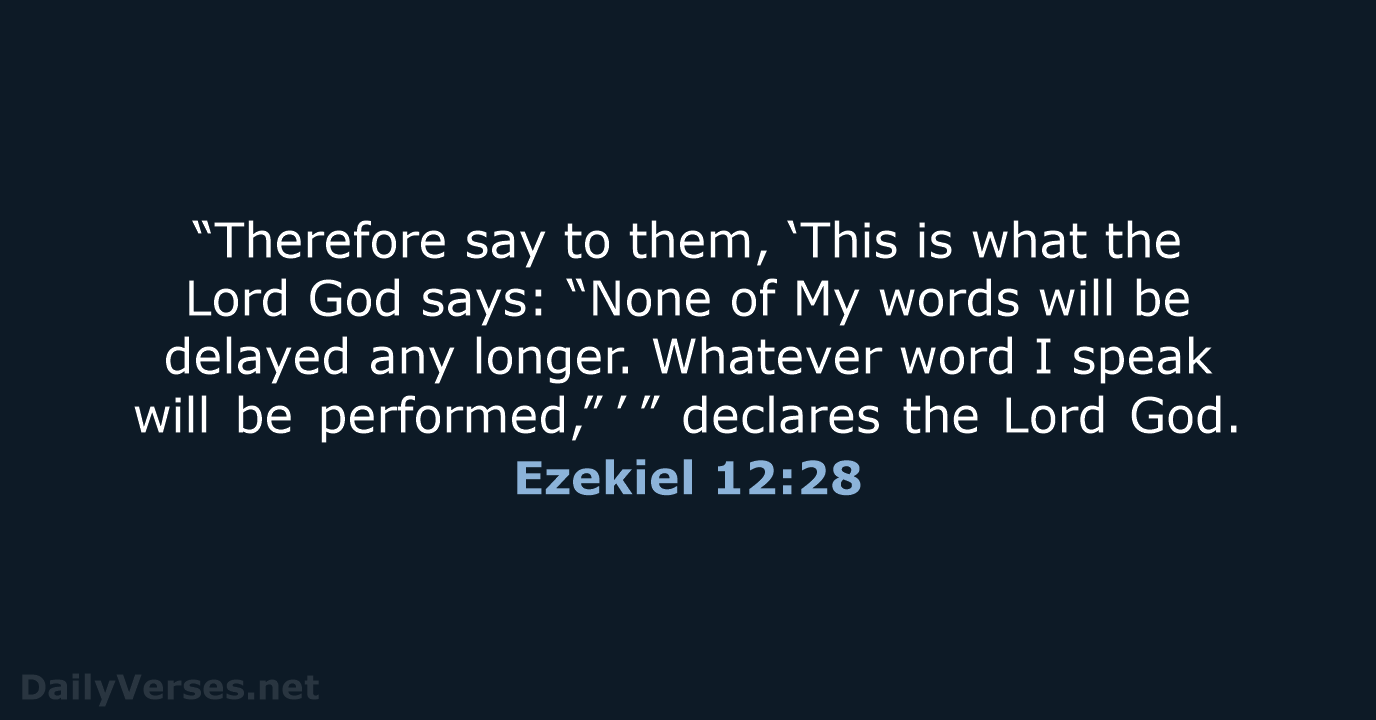 “Therefore say to them, ‘This is what the Lord God says: “None… Ezekiel 12:28