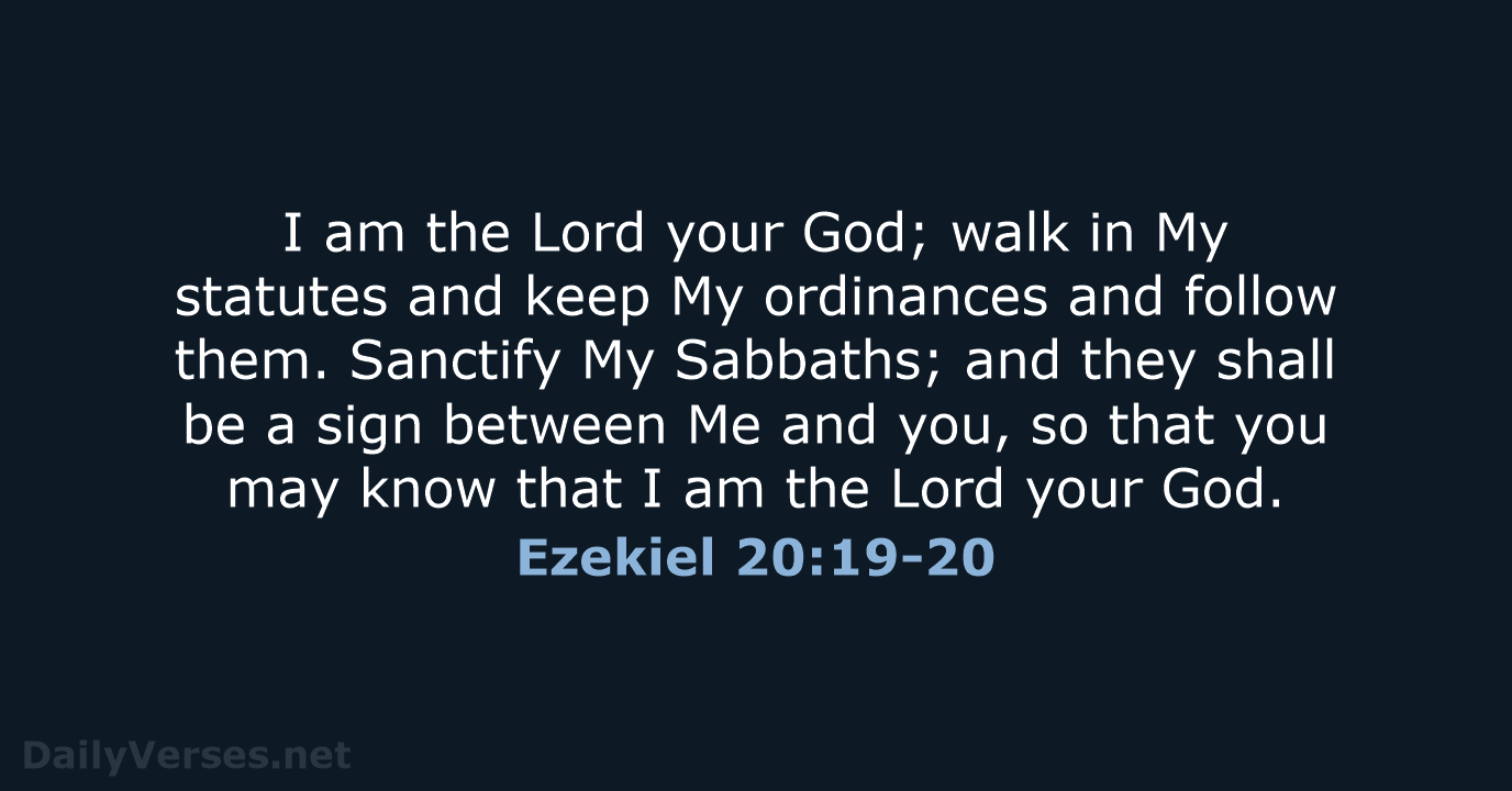 Ezekiel 20:19-20 - NASB