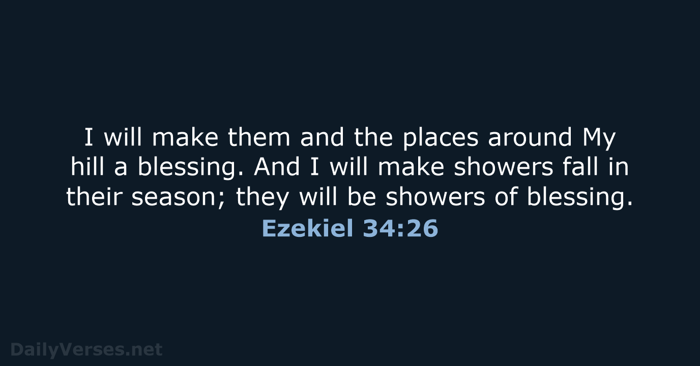 I will make them and the places around My hill a blessing… Ezekiel 34:26