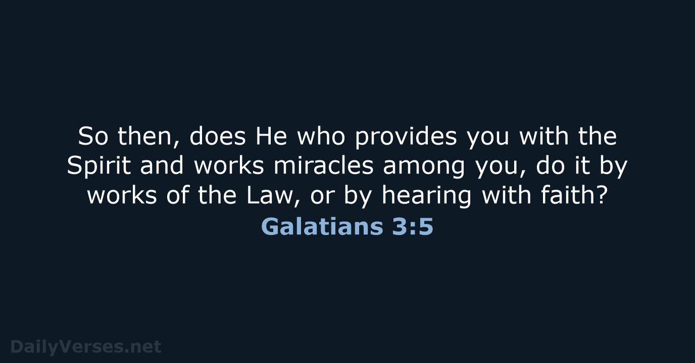 So then, does He who provides you with the Spirit and works… Galatians 3:5