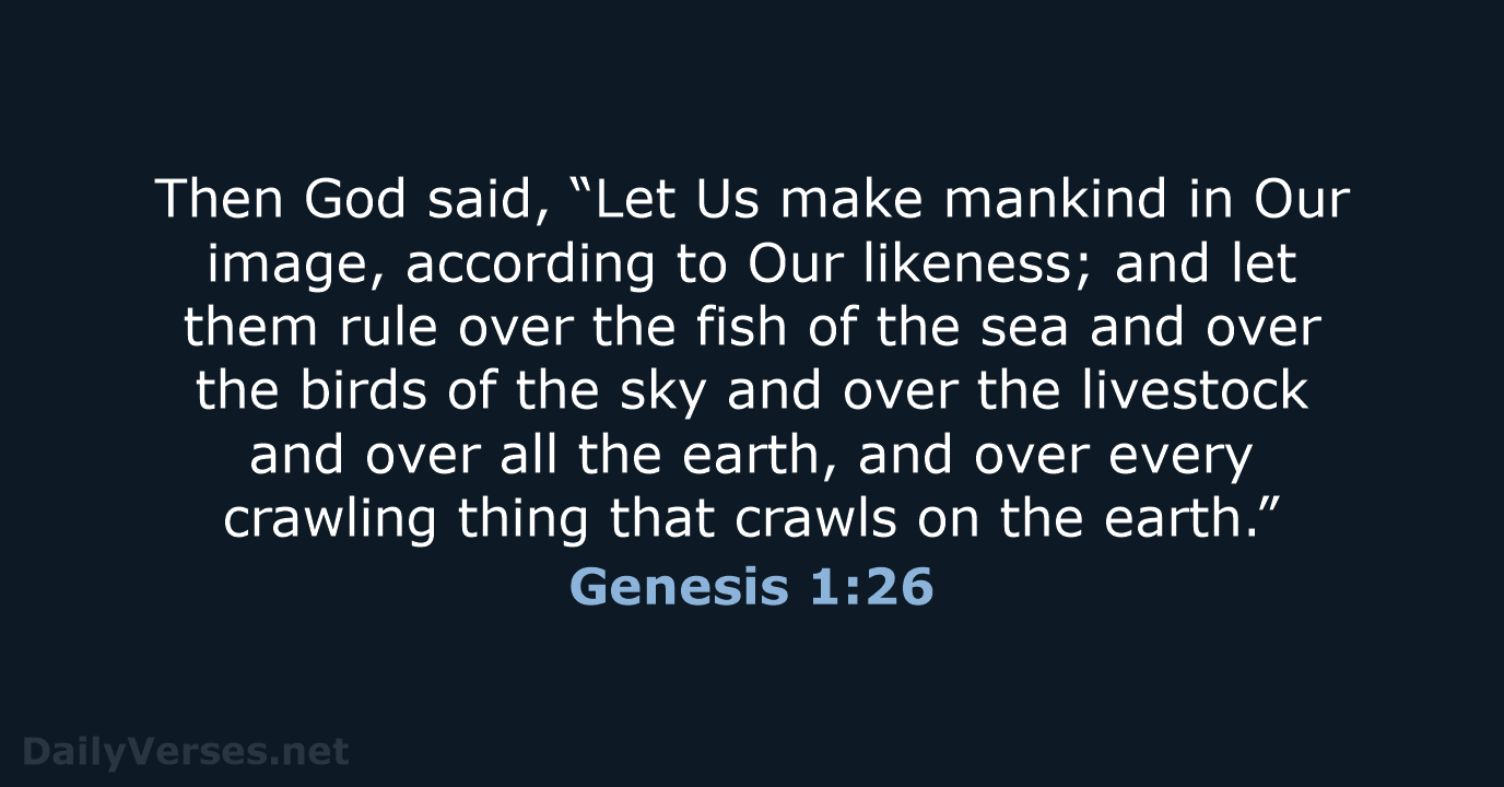 Then God said, “Let Us make mankind in Our image, according to… Genesis 1:26