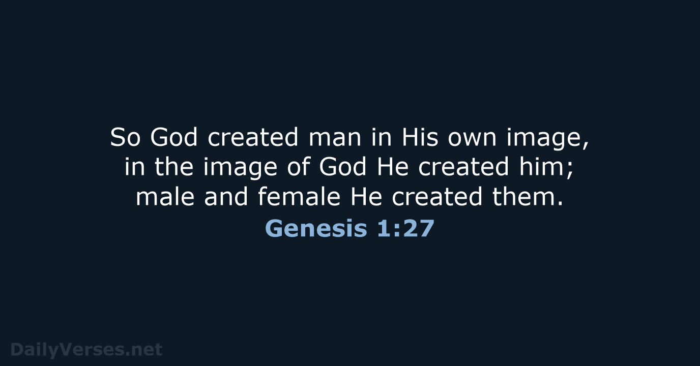 So God created man in His own image, in the image of… Genesis 1:27