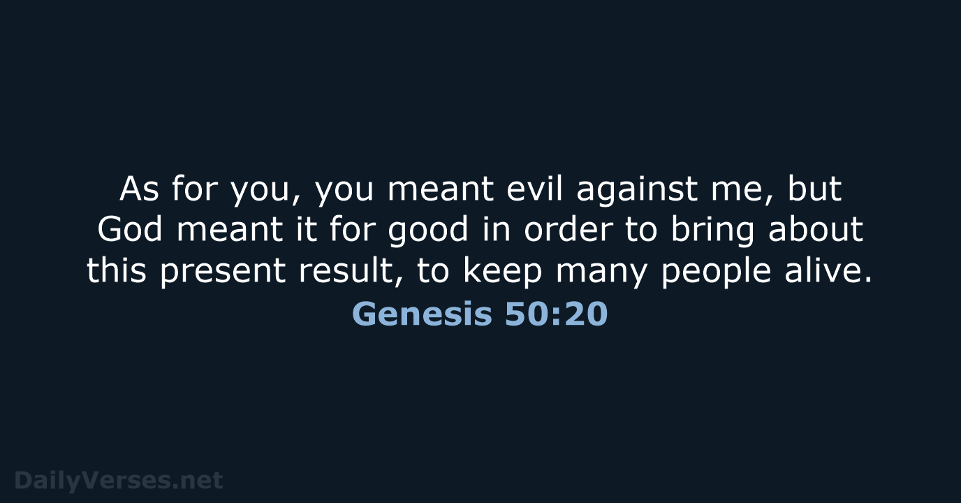 As for you, you meant evil against me, but God meant it… Genesis 50:20