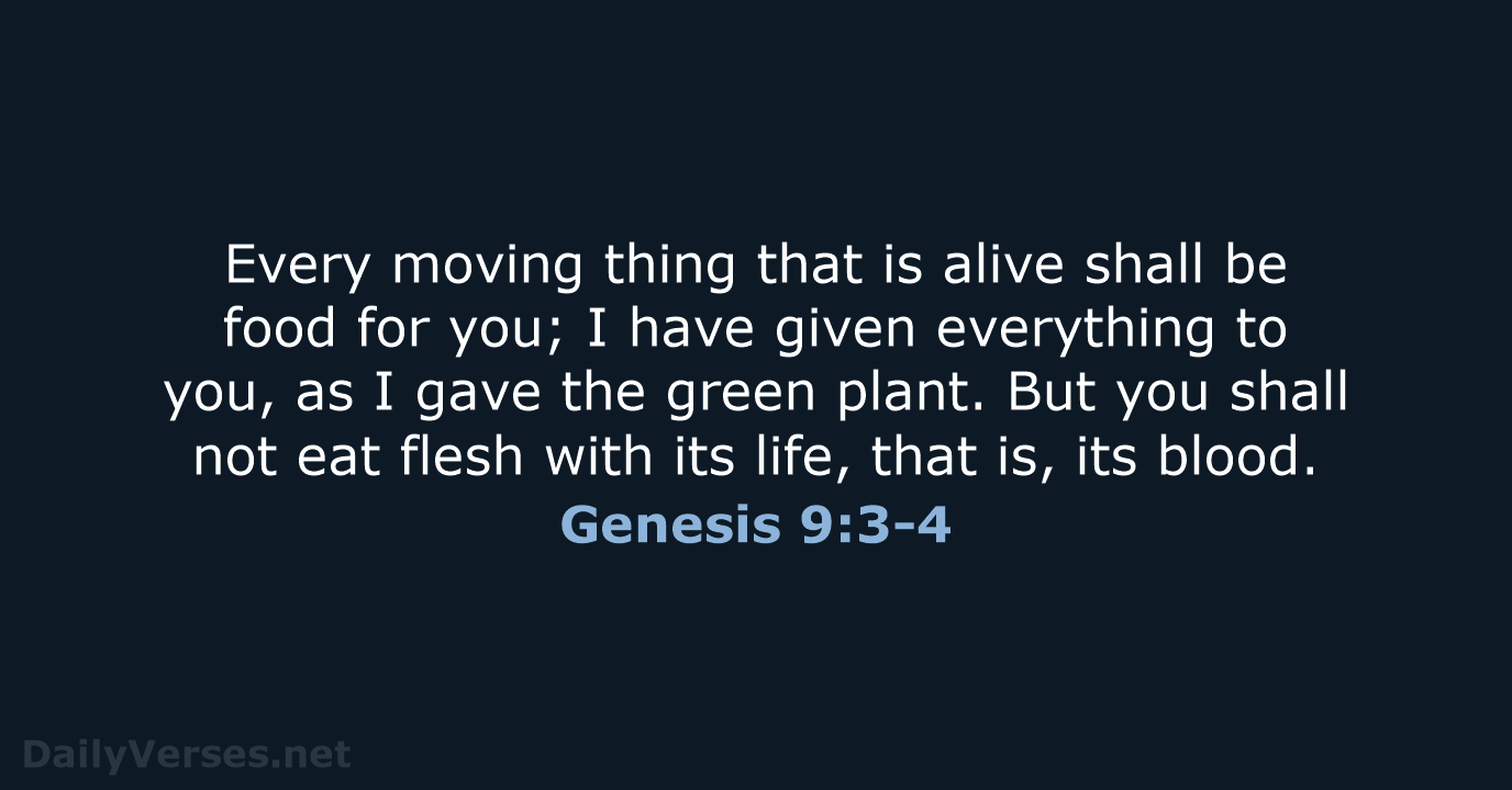 Every moving thing that is alive shall be food for you; I… Genesis 9:3-4