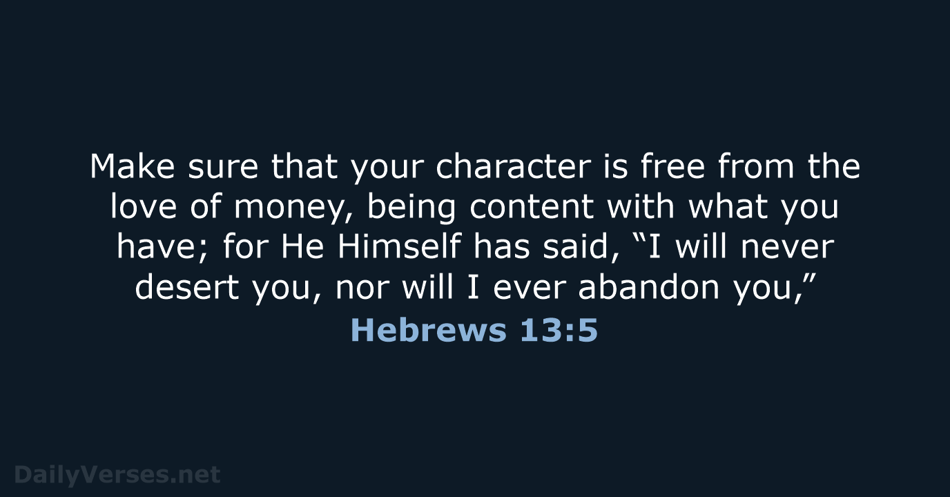 Make sure that your character is free from the love of money… Hebrews 13:5