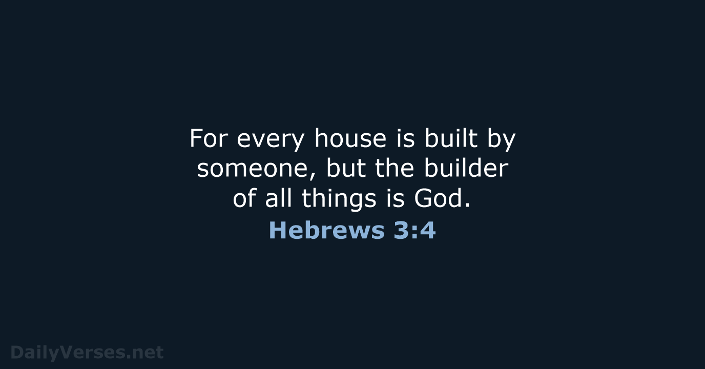 Hebrews 3:4 - NASB