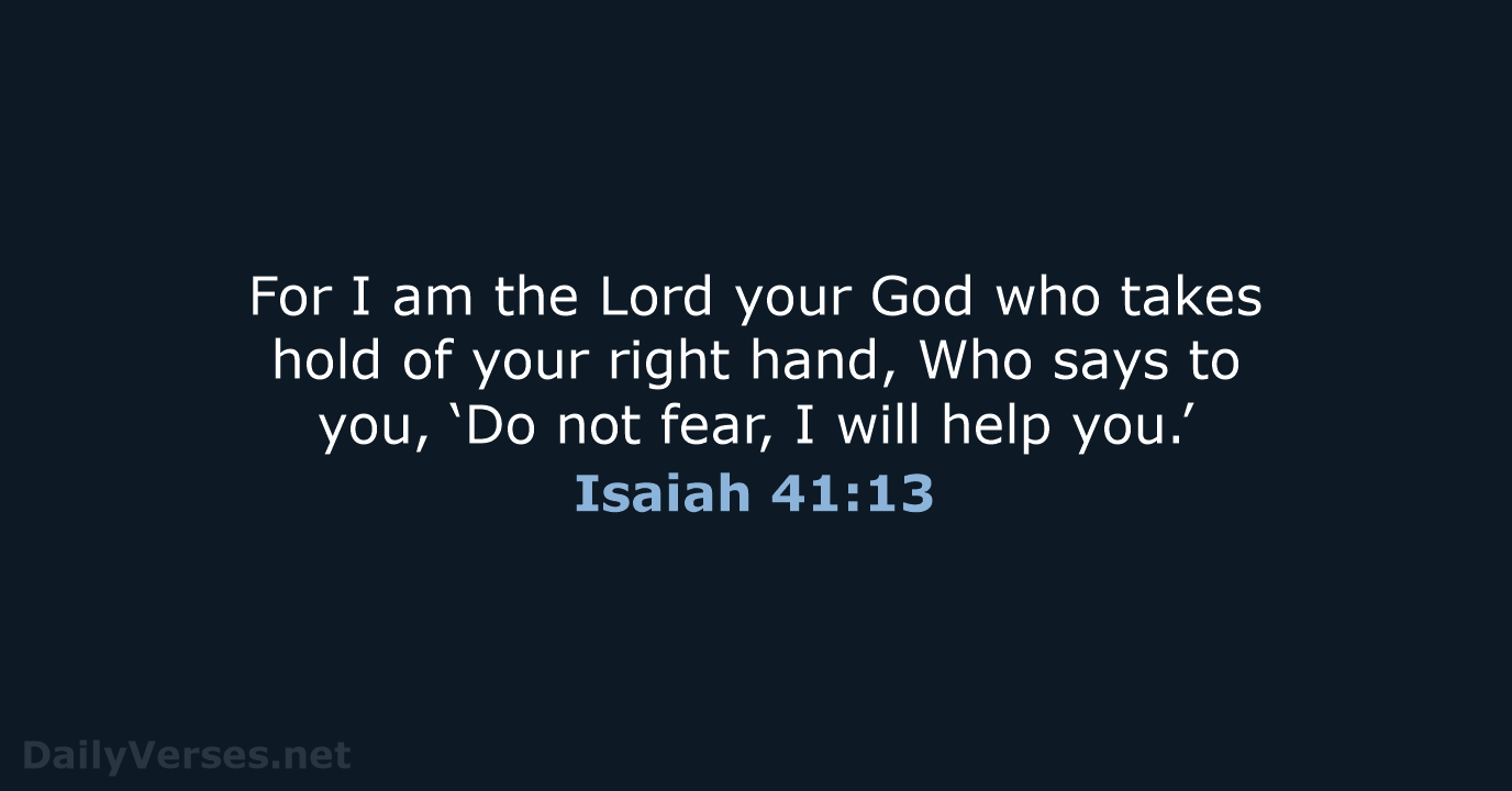 For I am the Lord your God who takes hold of your… Isaiah 41:13