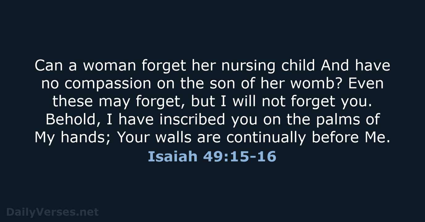 Isaiah 49:15-16 - NASB