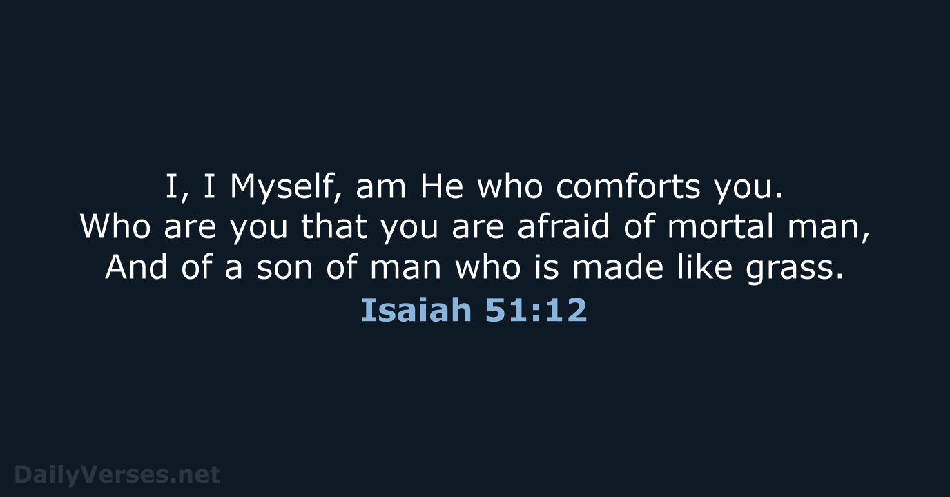 Isaiah 51:12 - NASB